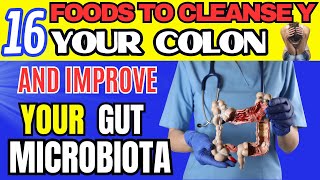 16 FOODS TO CLEANSE YOUR COLON AND IMPROVE YOUR GUT MICROBIOTA [upl. by Ayikat]