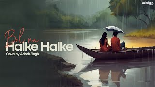 Bol Na Halke Halke  Cover by Ashok Singh  ShankarEhsaanLoy  Gulzar [upl. by Enninaej]