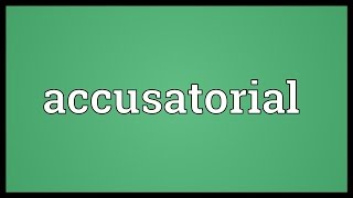 Accusatorial Meaning [upl. by Rubinstein]