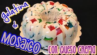 GELATINA DE MOSAICO con Queso Crema  DESDE MI COCINA by Lizzy [upl. by Ahsenac921]