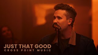 Cross Point Music  “JUST THAT GOOD” ft Heath Balltzglier Official Music Video [upl. by Las452]