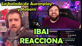 IBAI reacciona a “LA BALADA DE AURONPLAY Y REBORN”  auron y RebornLive se reconcilian [upl. by Aissyla]