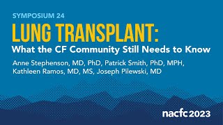 NACFC 2023  S24 Lung Transplant What the CF Community Still Needs to Know [upl. by Noloc17]