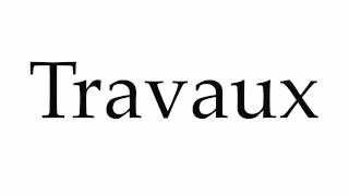 How to Pronounce Travaux [upl. by Garris397]