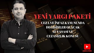 YENİ YARGI PAKETİNDE CEZA VE İNFAZ KANUNUNDA DEĞİŞİMLER OLACAK AF YASASI VE CEZASIZLIK KONUSU [upl. by Dian570]