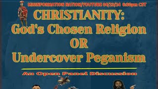 CHRISTIANITY Gods Chosen Religion Or Undercover Paganism Open Panel Discussion [upl. by Esyak5]