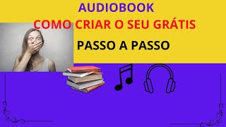 AUDIOBOOKs  COMO CRIAR O SEU GRÁTIS [upl. by Selwin]