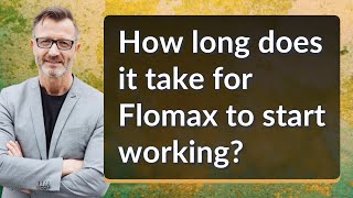 How long does it take for Flomax to start working [upl. by Adrahc]