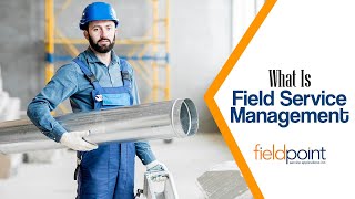 What is Field Service Management  Fieldpoint Service Applications Inc [upl. by Grubb809]