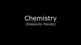 Chemistry Despacito Parody [upl. by Gaw66]