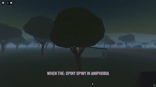 when the spiny spiny in aniphobia [upl. by Nereus]