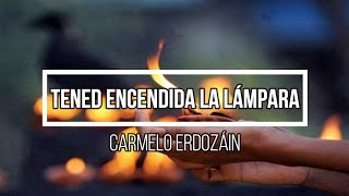 Tened encendida la lámpara Carmelo Erdozáin [upl. by Zosi460]