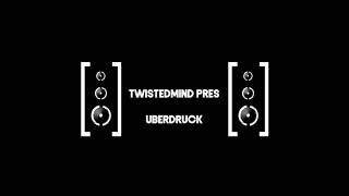 Twistedmind Pres Uberdruck [upl. by Cnut]