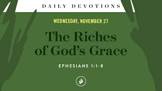 The Riches of God’s Grace – Daily Devotional [upl. by Etnaik]