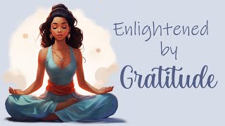 Guided Meditation Enlightened by Gratitude [upl. by Griggs]