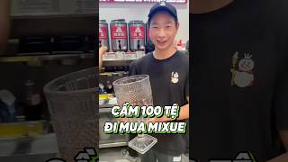 CẦM 100 TỆ ĐI MUA TRÀ SỮA Ở MIXUE [upl. by Glennis]