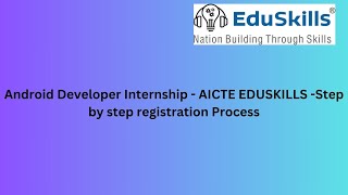 Android Developer Internship  AICTE EDUSKILLS  Complete Registration Process [upl. by Notxed]