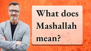 What does Mashallah mean [upl. by Shanta561]