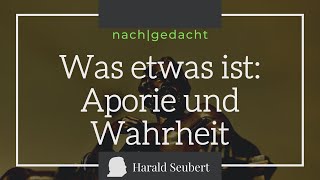 Was etwas ist Aporie und Wahrheit nachgedacht [upl. by Donata98]