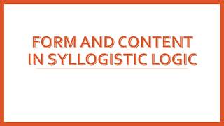 FORM AND CONTENT IN SYLLOGISTIC LOGIC LECTURE 7 [upl. by Aisekal180]