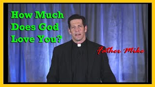 How Much Does God Love You  Father Mike Schmitz [upl. by Dyun]