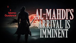 Al Mahdi’s Arrival Is Imminent [upl. by Ahsie]