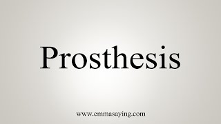 How To Say Prosthesis [upl. by Leimaj897]