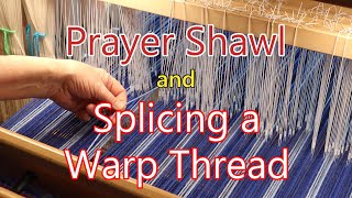 Prayer Shawl and Splicing a Warp Thread [upl. by Eben655]