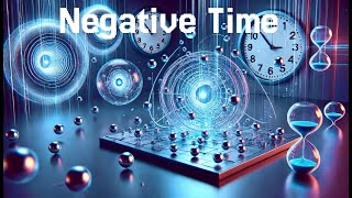 Explanation and Interpretation of the Negative Time Phenomenon [upl. by Zitvaa415]