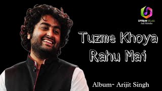 Tuzme khoya rahu maiAlbum Arijit Singh [upl. by Lacey]