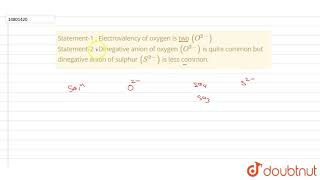 Statement1  Electrovalency of oxygen is two O2 Statement2  Dinegative [upl. by Noseimaj]