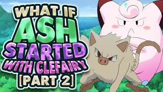 What If Ash Started With Clefairy Part 2 [upl. by Nyliak]