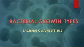 BACTERIAL GROWTH TYPES or BACTERIAL CULTURE SYSTEMS [upl. by Annatsirhc]