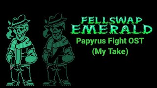 FellSwap Emerald Papyrus Fight OST My Take Credits in Desc [upl. by Llednil894]