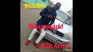 bichuna binyunyula by R2k ken b [upl. by Lanam]