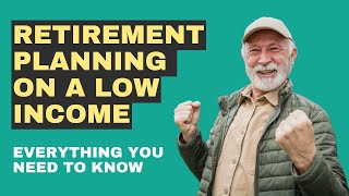 Retirement Planning On A Low Income [upl. by Ludmilla]