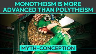 Myth Monotheism is More Advanced than Polytheism [upl. by Enyrb]