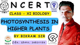 Photosynthesis in Higher Plants  Class XI  Biology  NCERT  Full Explanation  By Bikram Sir [upl. by Elatsyrk]