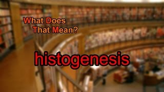 What does histogenesis mean [upl. by Anay]