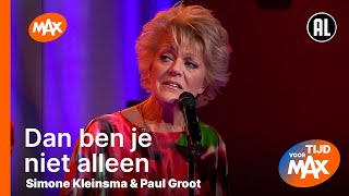 Simone Kleinsma amp Paul Groot  Dan Ben Je Niet Alleen  TIJD VOOR MAX [upl. by Cirdec]