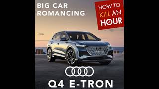 Big Car Romancing wAudi Q4 eTron [upl. by Mcneil792]