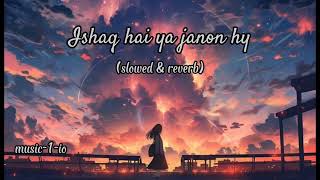 OST  SangeMah  Atif Aslam  ishaq hai ya janoon hy  slowedreverbed  LOFI  AUDIO 🎧 [upl. by Jami]