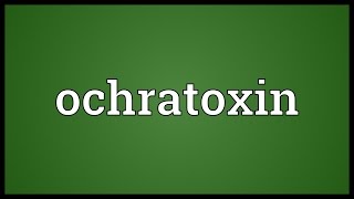 Ochratoxin Meaning [upl. by Bozovich]