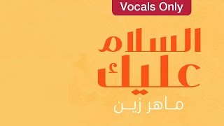 Maher Zain  Assalamu Alayka Arabic Version  Vocals Only No Music [upl. by Henigman]