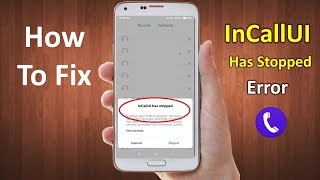 How to Fix inCallUI Has Stopped Error in Android 2019 [upl. by Fital402]