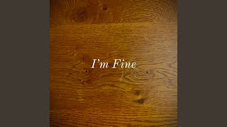 Im Fine [upl. by Reklaw]