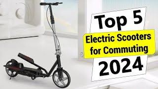 ✅Top 5 Best Electric Scooters for Commuting in 2024 [upl. by Anauj]