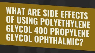 What are side effects of using polyethylene glycol 400 propylene glycol ophthalmic [upl. by Lion]