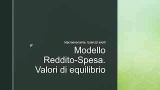 Macroeconomia Esercizi svolti Modello reddito spesaValori di equilibrio [upl. by Fiorenza447]