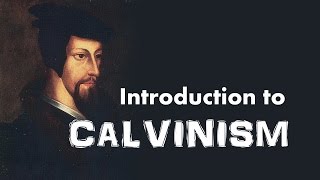 Calvinism Introduction to John Calvins Reformed Theology [upl. by Gaither]